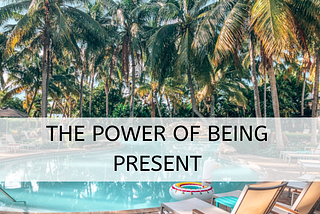 3 Life-Changing Ways You Can Be Present In Your Life Today