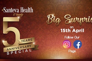Santeva Health and Beauty Turns 5! Get Ready For Big Surprises on 15th April