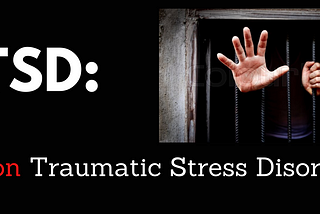 (the new) PTSD: Prison Traumatic Stress Disorder