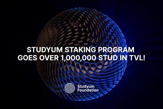 Studyum Staking Program goes over 1,000,000 STUD in TVL!