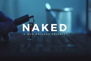 Naked — Is Our Privacy Private