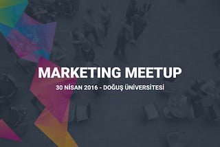 Pazarlama Dünyası Marketing Meetup’ta Buluşuyor!