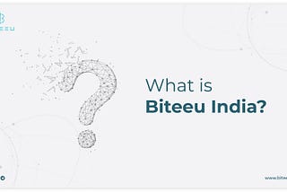 What is Biteeu India?