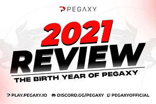 2021 Review, The Birth Year of Pegaxy