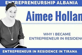Aimee Holland — Why I became an Entrepreneur in Residence in the Balkans