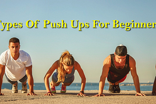 Different Types of Push Ups For Beginners and Their Benefits
