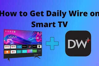 How to Get Daily Wire on Smart TV