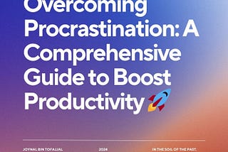 Overcoming Procrastination: A Comprehensive Guide to Boost Productivity 🚀