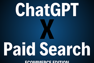 Revolutionizing eCommerce: ChatGPT-Enhanced Paid Search