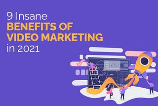 Benefits Of Video Marketing