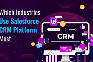 Which Industries Use Salesforce CRM Platform Most