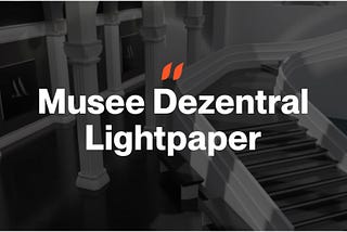 Musee Dezentral — ‘Lightpaper’