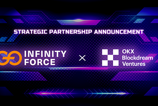 OKX Blockdream Ventures Makes a Strategic Investment in Infinity Force
