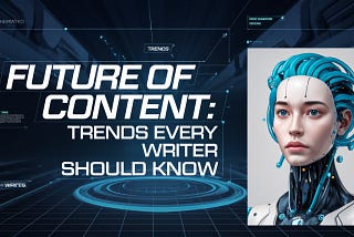Future of Content Trends Every Writer Should Know