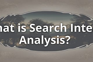 What is Search Intent Analysis?