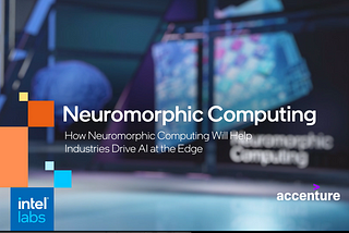 How Neuromorphic Computing Can Help Drive AI at the Edge