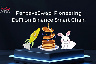 PancakeSwap: Pioneering DeFi on Binance Smart Chain