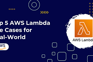 Top 5 AWS Lambda Use Cases for Real-World Production Applications