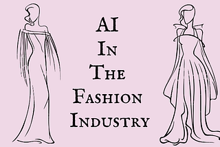 Artificial Intelligence Applications in Fashion Industry