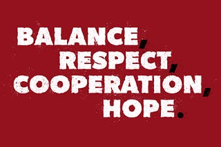 Balance, Respect, Cooperation, Hope