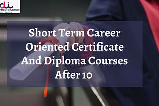 Best Short Term Career Oriented Certificate And Diploma Courses After 10th