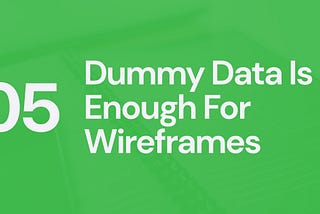 UX myth: Dummy data is enough for wireframes