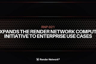Expanding the Render Compute Initiative: RNP-021 Proposes Support for Enterprise-Grade GPUs
