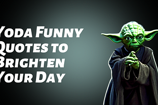 Yoda Funny Quotes to Brighten Your Day