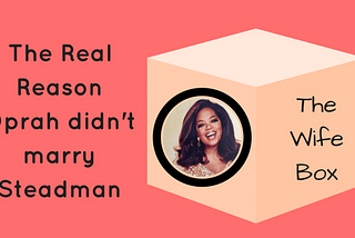 The Truth About Why Oprah Never Married Stedman