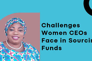 10 Major Challenges Women CEOs Face in Sourcing Funds