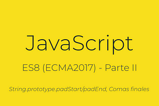 JavaScript — ES8 (ECMA2017)-Parte II