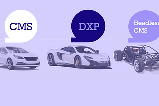 CMS, Digital Experience Platform (DXP) or Headless CMS. Which one to choose for Business?