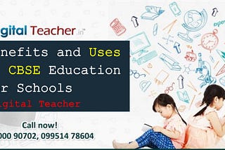 Benefits and Uses of CBSE Education for Schools -Digital Teacher