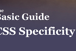 The Basic Guide to CSS Specificity