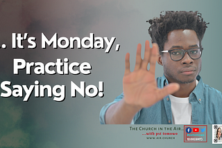 It’s Monday… Practice Saying No!