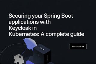 Securing Your Spring Boot Applications with Keycloak in Kubernetes: A Complete Guide