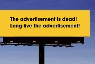 Advertising is Dead… Long Live Advertising