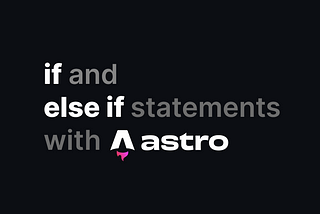 How to use if and else-if statements in astro components