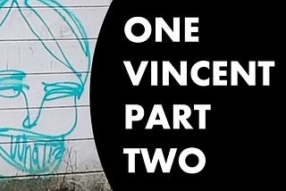 one VINCENT part 2