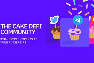 The Cake DeFi Community: 31K+ Crypto Experts at your fingertips