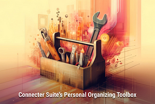 Connecter Suite’s Personal Organizing Toolbox