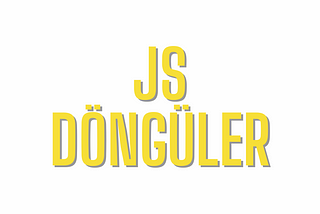 JavaScript Döngüler