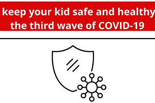 How to keep your kid safe and healthy during the third wave of COVID-19
