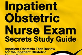 [EBOOK][BEST]} Inpatient Obstetric Nurse Exam Secrets Study Guide: Test Review for the Inpatient…