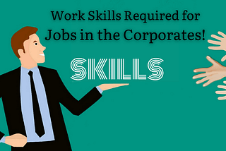 Work Skills Required for Jobs in the Corporates!