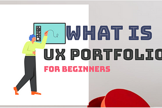 What is UX Design Portfolio for Beginners? UX Design Portfolio Examples.