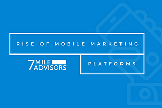 The Rise of Mobile Marketing Platforms