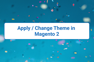 Apply / Change Theme in Magento 2