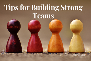 Tips for Building Strong Teams