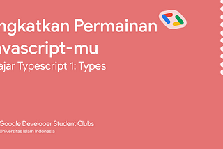 Tingkatkan Permainan JavaScript–mu: Belajar TypeScript 1: Types